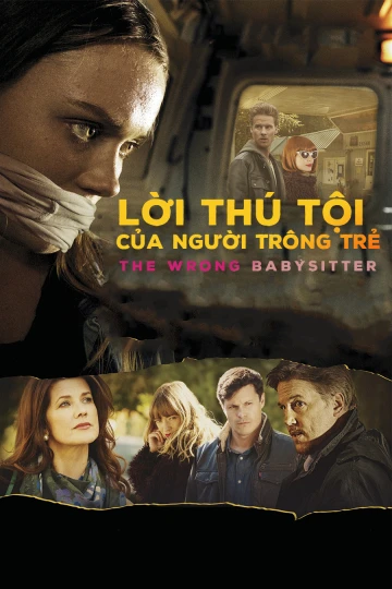 Lời Thú Tội Của Người Trông Trẻ | The Wrong Babysitter (2017) Lời Thú Tội Của Người Trông Trẻ | The Wrong Babysitter (2017)